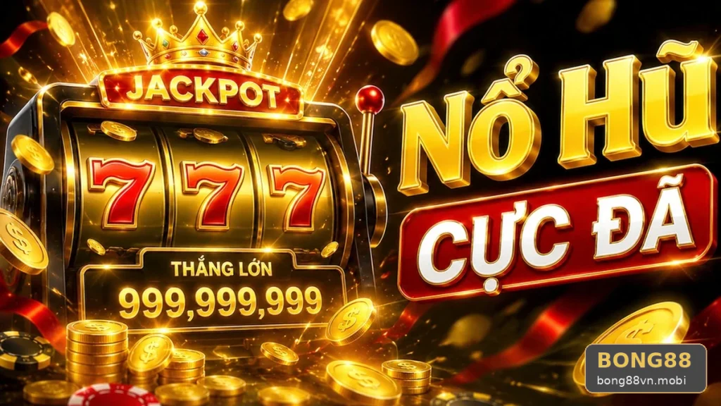 Nổ Hũ BONG88 Tại bong88vn.mobi: Đọc Chi Tiết Giao Diện Slot, Jackpot Để Hướng Dẫn Người Mới Quan Sát Luật Và Bảng Trả Thưởng – Góc Kiểm Chứng Theo Tên Miền